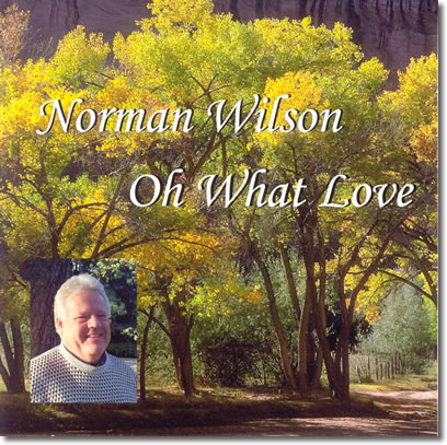 Norman Wilson CD, Oh What Love